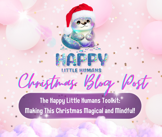 The Happy Little Humans Toolkit: Making This Christmas Magical and Mindful!